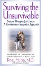 Surviving the Unsurvivable: Natural Therapies for Cancer, a Revolutionary Integrative Approach