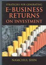 Strategies for Generating E-Business Returns on Investment