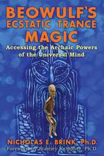 Beowulf's Ecstatic Trance Magic: Accessing the Archaic Powers of the Universal Mind