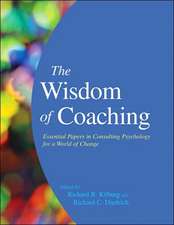 The Wisdom of Coaching: Essential Papers in Consulting Psychology for a World of Change