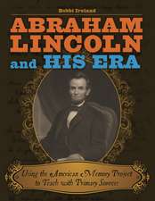 Abraham Lincoln and His Era: Using the American Memory Project to Teach with Primary Sources