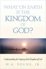 What on Earth is the Kingdom of God?