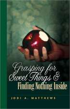 Grasping for Sweet Things … Finding Nothing Inside