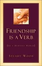 Friendship Is a Verb (in a Hurting World