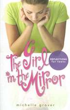 The Girl in the Mirror: Reflections for Teens