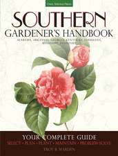 Southern Gardener's Handbook: Select, Plan, Plant, Maintain, Problem-Solve - Alabama, Arkansas, Georgia, Kentucky, Louisiana, M