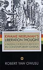 Kwame Nkrumah's Liberation Thought: A Paradigm for Religious Advocacy in Central Ghana