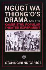 Ngugi Wa Thiong'o Drama and the Kamiriithu Popular Theater Experiment