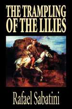 The Trampling of the Lilies by Rafael Sabatini, Historical Fiction