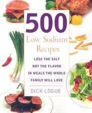 500 Low Sodium Recipes: Lose the Salt, Not the Flavor, in Meals the Whole Family Will Love