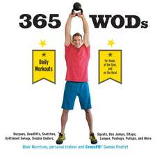 365 WODs: Burpees, Deadlifts, Snatches, Squats, Box Jumps, Situps, Kettlebell Swings, Double Unders, Lunges, Pushups, Pullups, a