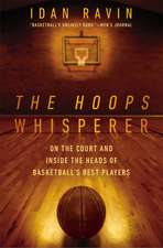 The Hoops Whisperer: On the Court and Inside the Heads of Basketball's Best Players