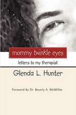 Mommy Twinkle Eyes: Letters to My Therapist