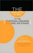 Epistles of St. Paul to the Thessalonians, Galatians, and Romans: Translation and Commentary