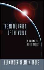 Moral Order of the World: In Ancient and Modern Thought (the Gifford Lectures, 1898)