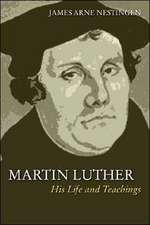 Martin Luther: His Life and Teachings