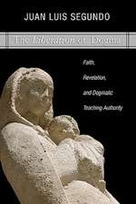 Liberation of Dogma: Faith, Revelation, and Dogmatice Teaching Authority