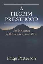 A Pilgrim Priesthood: An Exposition of First Peter