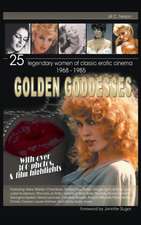 Golden Goddesses: 25 Legendary Women of Classic Erotic Cinema, 1968-1985 (Hardback)