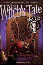 The Witch's Tale: Stories of Gothic Horror from the Golden Age of Radio