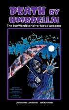 Death by Umbrella! the 100 Weirdest Horror Movie Weapons (Hardback)