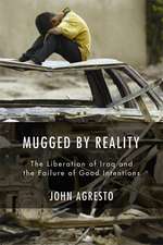 Mugged by Reality: The Liberation of Iraq and the Failure of Good Intentions