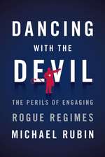 Dancing with the Devil: The Perils of Engaging Rogue Regimes