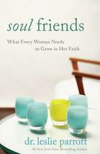 Soul Friends: What Every Woman Needs to Grow in Her Faith