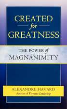 Created for Greatness: The Power of Magnanimity
