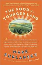 The Food of a Younger Land: A Portrait of American Food Before the National Highway System, Before Chain Restaurants, and Before Frozen Food, When