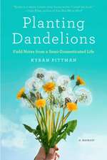 Planting Dandelions: Field Notes from a Semi-Domesticated Life