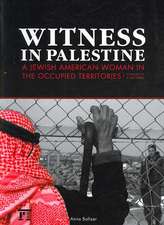 Witness in Palestine: A Jewish Woman in the Occupied Territories