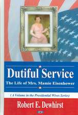 Dutiful Service: The Life of Mrs Mamie Eisenhower