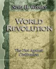 World Revolution the Plot Against Civilization (1921): And Two Other Plays by Henrik Ibsen (1910)