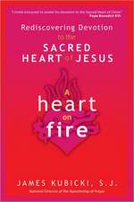 A Heart on Fire: Rediscovering Devotion to the Sacred Heart of Jesus