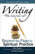 Writing--The Sacred Art: Beyond the Page to Spiritual Practice