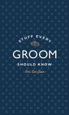 Stuff Every Groom Should Know