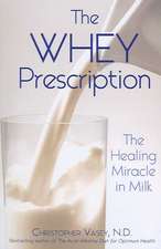 The Whey Prescription: The Healing Miracle in Milk