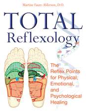 Total Reflexology: The Reflex Points for Physical, Emotional, and Psychological Healing