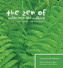 The Zen of Wilderness and Walking: Wit, Wisdom, and Inspiration