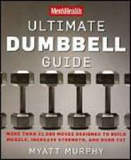 Men's Health Ultimate Dumbbell Guide: More Than 21,000 Moves Designed to Build Muscle, Increase Strength, and Burn Fat