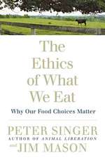 The Ethics of What We Eat: Why Our Food Choices Matter