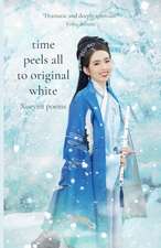 Time Peels All to Original White: Xueyan Poems