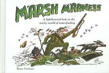 Marsh Madness: A Lighthearted Look at the Wacky World of Waterfowling