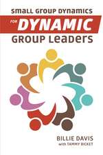 Small Group Dynamics for Dynamic Group Leaders