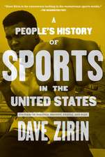 A People's History Of Sports In The United States: 250 Years of Politics, Protest, the People, the Play