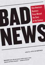 Bad News: How America's Business Press Missed the Story of the Century