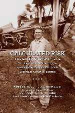 Calculated Risk: The Extraordinary Life of Jimmy Doolittle--Aviation Pioneer and World War II Hero