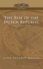 The Rise of the Dutch Republic - Volume 1