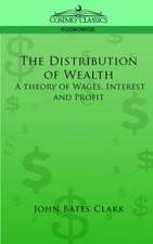 The Distribution of Wealth: A Theory of Wages, Interest and Profits